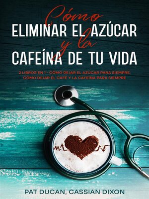 cover image of Cómo Eliminar el Azúcar y la Cafeína de tu Vida